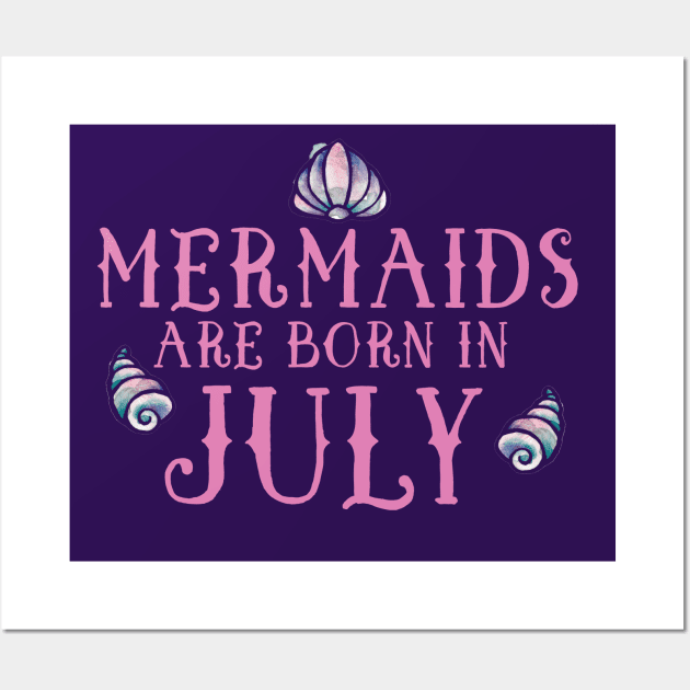 Mermaids are born in July Wall Art by bubbsnugg